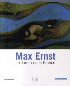Max Ernst. Le Jardin de la France - Spies Werner - Join-Lambert Sophie - Drost Julia -