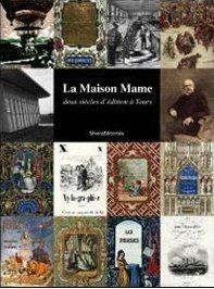 La Maison Mame. Deux siècles d'édition à Tours - Fièvre François