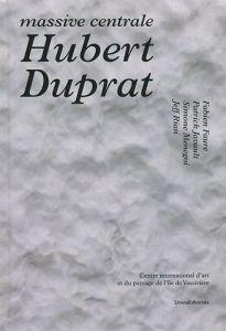 Hubert Duprat. Massive centrale, Edition bilingue français-anglais - Menegoi Simone - Faure Fabien - Javault Patrick -