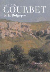 Gustave Courbet et la Belgique. Réalisme de l'art vivant à l'air libre - Palmese Clelia - Draguet Michel - Tys Michèle