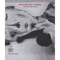 Barthélémy Toguo. Talking to the Moon, Edition bilingue français-anglais - Hegyi Lórand - Lopez Rodriguez Blanca Victoria - J