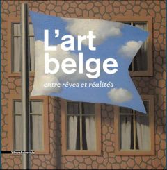 L'art belge entre rêves et réalités. Collection du Musée d'Ixelles, Bruxelles - Leblanc Claire