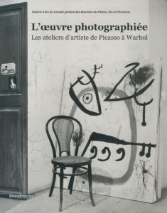 L'oeuvre photographiée. Les ateliers d'artiste de Picasso à Warhol - Donnadieu Marc - Goujard Lucie - Barbant Corinne