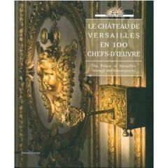 Le château de Versailles en 100 chefs-d'oeuvre. The Palace of Versailles through 100 Masterpieces, E - Delalex Hélène