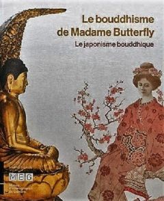 Le bouddhisme de Madame Butterfly. Le japonisme bouddhique - Ducor Jérôme - Delécraz Christian - Wastiau Boris