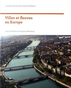 Villes et fleuves en Europe - Rossiaud Jacques