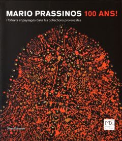 Mario Prassinos 100 ans ! Portraits et paysages dans les collections provençales - Farran Elisa - Manganaro Jean-Paul - Prassinos Cat