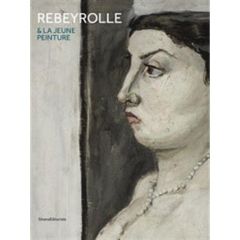 Paul Rebeyrolle et la jeune peinture. Héritage de Courbet - Basset Pierre - Vacquier Stéphane - Pugin Valérie