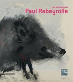 Les animaux de Paul Rebeyrolle - Farran Elisa - Giesbert Franz-Olivier - Vacquier S