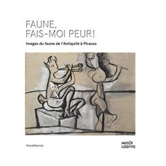 Faune, fais-moi peur ! Images du faune de l'Antiquité à Picasso, Edition bilingue français-anglais - Papin-Drastik Ivonne