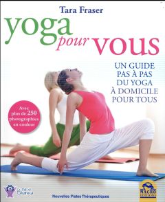 Yoga pour vous / Un guide pas à pas du yoga à domicile - Fraser tara