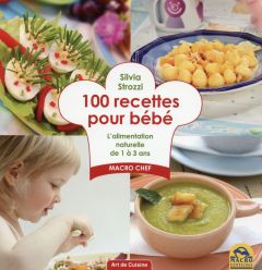 100 recettes pour bébé / L'alimentation naturelle de 1 à 3 ans - Strozzi Silvia