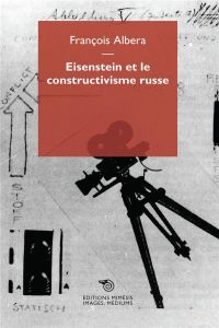 Eisenstein et le constructivisme russe - Albera François