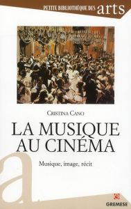 LA MUSIQUE AU CINEMA - MUSIQUE, IMAGE, RECIT. - Cano Cristina - Bauchau Blanche
