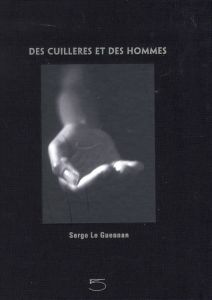 Des cuillères et des hommes - Le Guennan Serge - Neuburger Robert - Cena Olivier