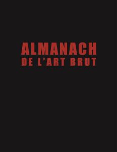Almanach de l'art brut. Jean Dubuffet et al. - Lombardi Sarah - Brun Baptiste - Monod Vincent