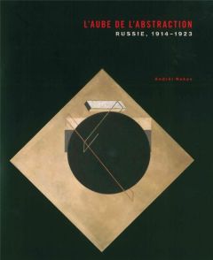 L'aube de l'abstraction. Russie, 1914-1923 - Nakov Andréi - Mayer Marc