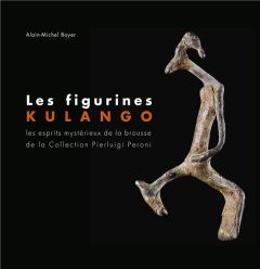 Les figurines Kulango. Les esprits mystérieux de la brousse de la collection Pierluigi Peroni, Editi - Boyer Alain-Michel - Pachi Francesco