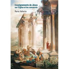Enseignements de Jésus sur l'Eglise et les consacrés - Valtorta Maria - Pisani Emilio - Vecchiarelli Clau