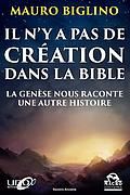 Il n'y a pas de création dans la Bible. La Genèse nous raconte une autre histoire - Biglino Mauro - Gelpi Orsola