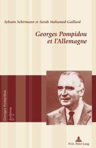 Georges Pompidou et l'Allemagne - Schirmann Sylvain - Mohamed-Gaillard Sarah