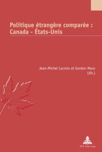 POLITIQUE ETRANGERE COMPAREE : CANADA-ETATS-UNIS - Lacroix Jean-Michel - Mace Gordon