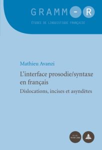 L'interface prosodie/syntaxe en français. Dislocations, incises et asyndètes - Avanzi Mathieu