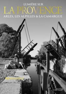 L'art de vivre en Provence. Arles, les Alpilles & la Camargue, Edition bilingue français-anglais - Van Cauwenbergh Henk