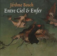 Jèrôme Bosch, entre ciel et enfer - Will Christiaan - Dispa Marie-Françoise