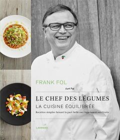 Le chef des légumes / La cuisine équilibrée - Fol Frank - Declercq Marc - Verdurme Heikki