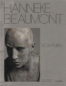 Hanneke Beaumont. Sculptures, Edition bilingue français-anglais - Antenucci Becherer Joseph - Colin Jérôme - Evans G