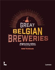 BREWERS OF BELGIAN BEER - THE UNIQUE BELGIAN BEER CULTURE IN 50 STORIES - VERDONCK ERIK