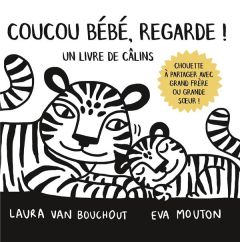 Coucou Bébé, regarde ! Un livre de câlins - Van Bouchout Laura - Mouton Eva