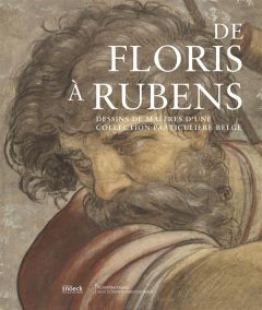 De Floris à Rubens. Dessins de maîtres d'une collection particulière belge - Hautekeete Stefaan