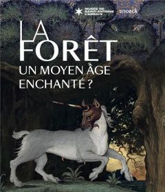La forêt, un Moyen Age enchanté ? - Mocellin Géraldine