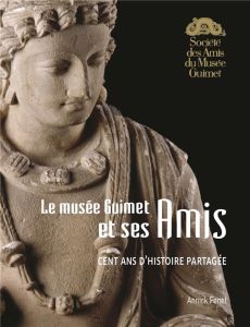 Le musée Guimet et ses Amis. Cent ans d'histoire partagée - Fenet Annick - Lenain Géraldine - Lintz Yannick