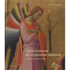 Chefs-d'oeuvre de la peinture italienne. La collection Alana - Falciani Carlo - Curie Pierre - Monnier Bruno - Pa