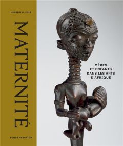 Maternité. Mère et enfants dans les arts d'Afrique - Cole Herbert M - Dispa Marie-Françoise