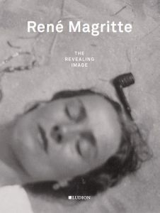 RENE MAGRITTE, THE REVEALING IMAGE - CANONNE, XAVIER