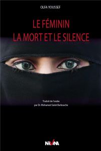 Le féminin, la mort et le silence. Approche psychanalytique de quelques hadiths du messager - Youssef Olfa