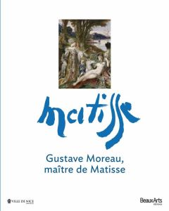 Gustave Moreau, maître de Matisse - Aillagon Jean-Jacques, Forest Marie-Cécile, Coron