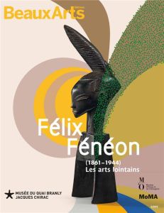 Félix Fénéon (1861-1944). Les arts lointains - Cahn Isabelle - Peltier Philippe