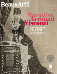 Marquise Arconati Visconti. Femme libre et mécène d'exception - Bos Agnès - Charmasson Thérèse - Forray-Carlier An