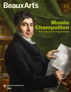 Musée Champollion. Aux origines de l'égyptologie - Dugand Caroline - Faure Alain - Gombert-Meurice Fl