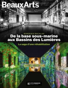 De la base sous-marine aux Bassins de Lumières. La saga d'une réhabilitation - Bereau Alain - Turcat Raphaël - Vircondelet Alain
