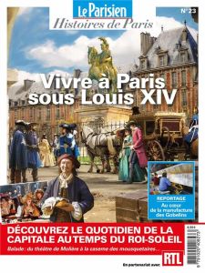 Le Parisien Histoires de Paris N° 23, juillet 2023 : Vivre à Paris sous Louis XIV - Saint Sauveur Charles de