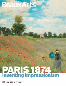 PARIS 1874. INVENTING IMPRESSIONISM - MUSEE D'ORSAY - COLLECTIF