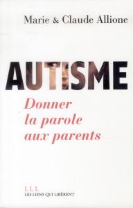 Autisme. Donner la parole aux parents - Allione Marie - Allione Claude - Hochmann Jacques