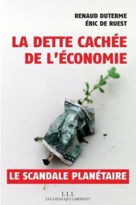 La dette cachée de l'économie. Un scandale planétaire - Ruest Eric de - Duterme Renaud - Gadrey Jean
