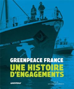 Greenpeace France. Une histoire d'engagements - Eloy David - Plenel Edwy